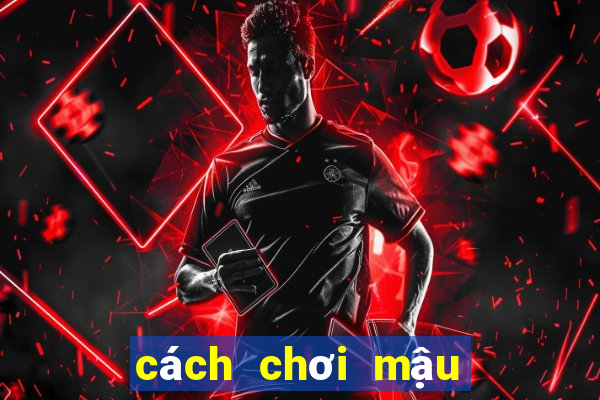 cách chơi mậu binh 9 cây