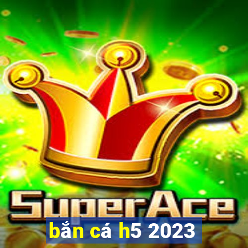 ban ca h5 2023