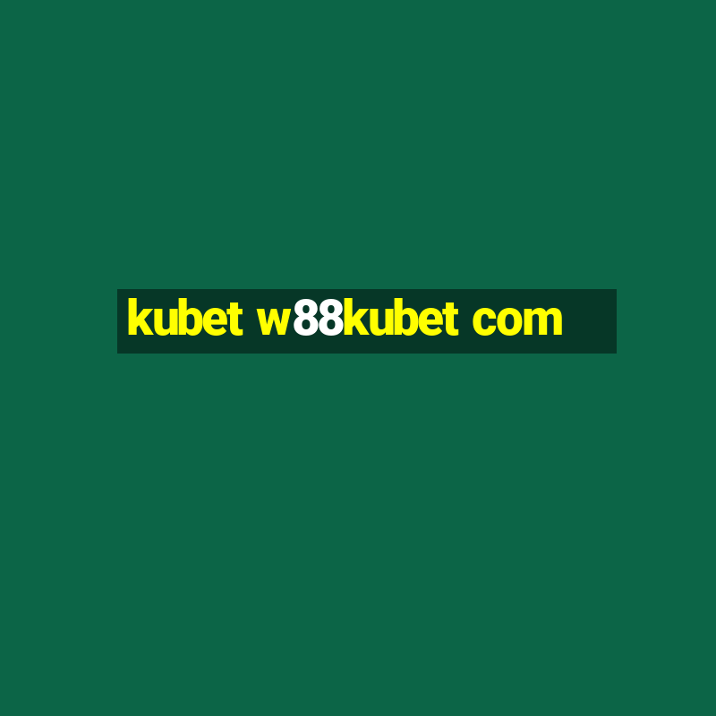 kubet w88kubet com