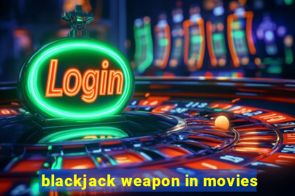 blackjack weapon in movies