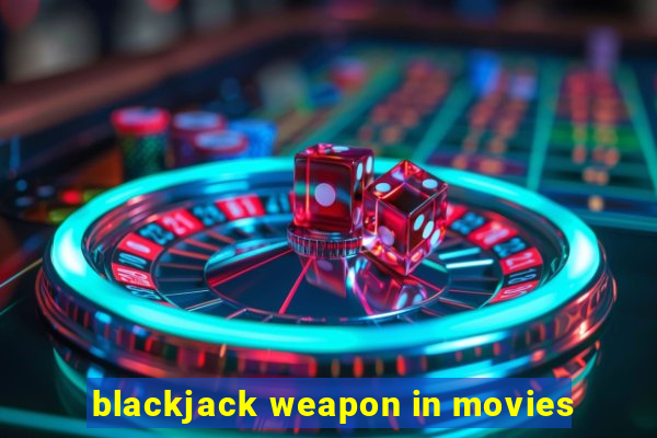 blackjack weapon in movies