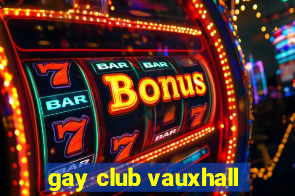 gay club vauxhall