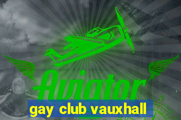 gay club vauxhall