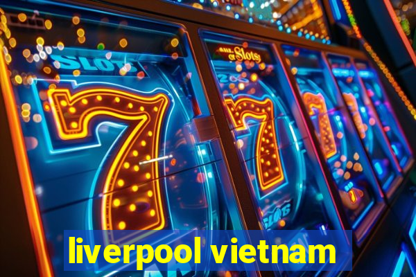 liverpool vietnam