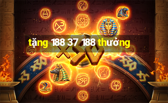 tặng 188 37 188 thưởng