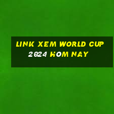 link xem world cup 2024 hôm nay