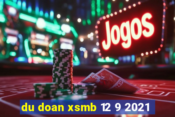 du doan xsmb 12 9 2021