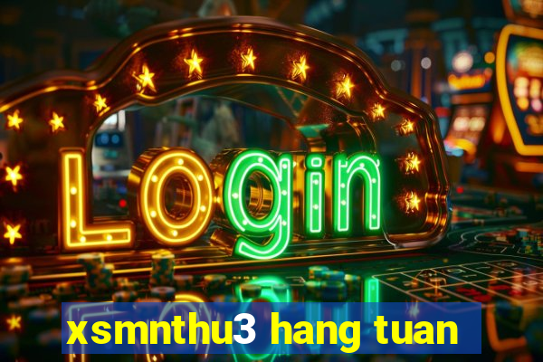 xsmnthu3 hang tuan