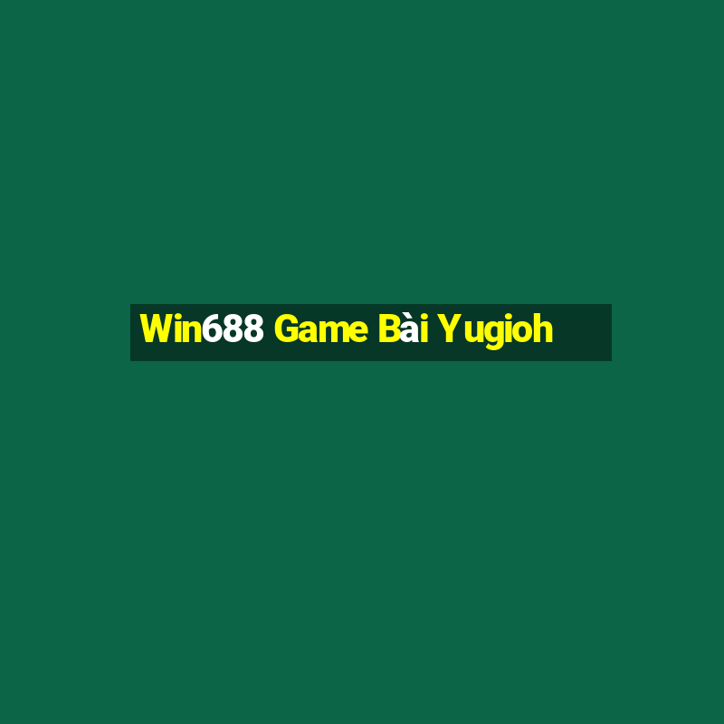 Win688 Game Bài Yugioh