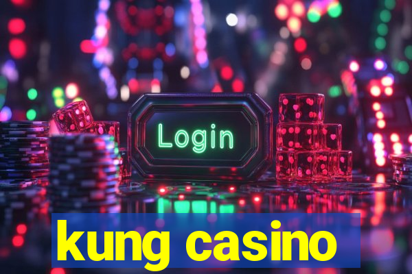 kung casino