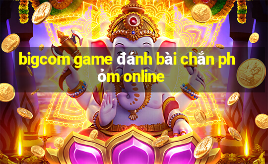 bigcom game đánh bài chắn phỏm online