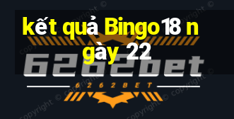 kết quả Bingo18 ngày 22