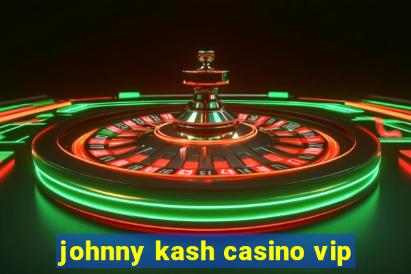 johnny kash casino vip