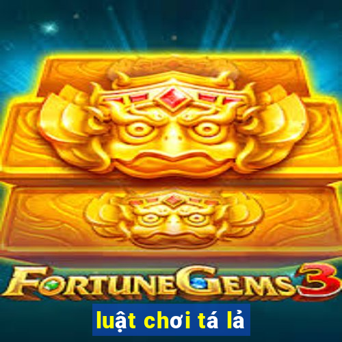 luật chơi tá lả