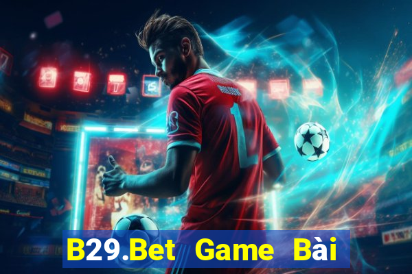 B29.Bet Game Bài Đổi Thưởng Go88