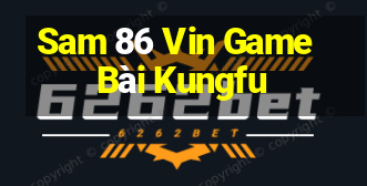 Sam 86 Vin Game Bài Kungfu