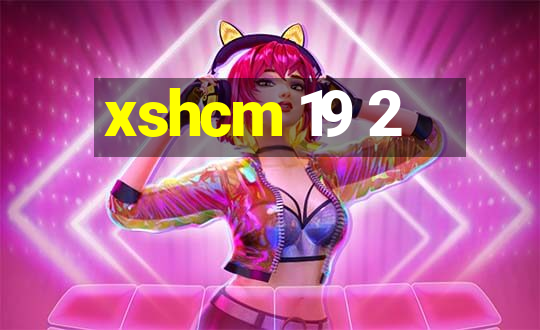 xshcm 19 2