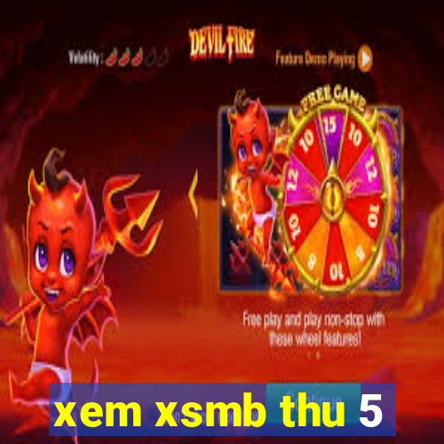 xem xsmb thu 5