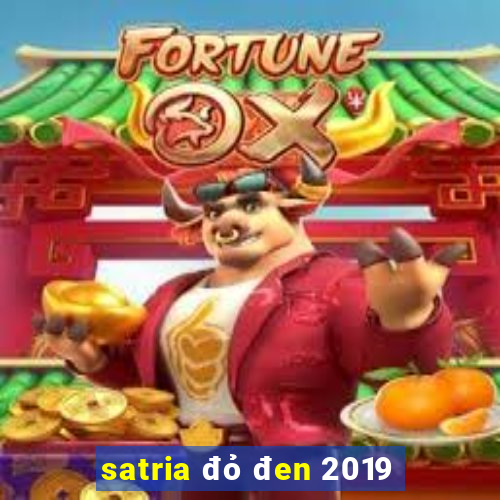 satria đỏ đen 2019