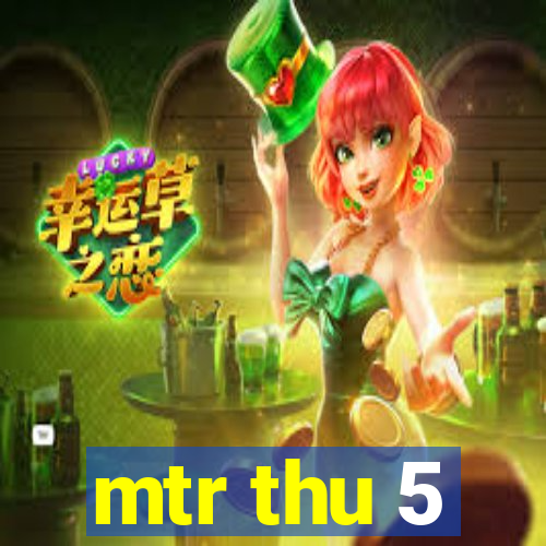 mtr thu 5