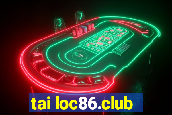 tai loc86.club