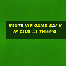 Mix79 Vip Game Bài Vip Club Đổi Thưởng