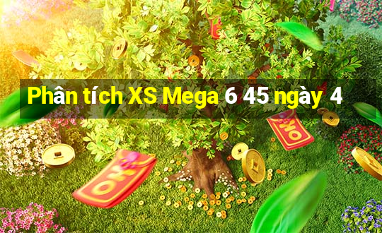 Phân tích XS Mega 6 45 ngày 4