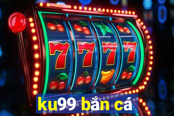 ku99 bắn cá