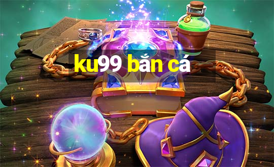 ku99 bắn cá