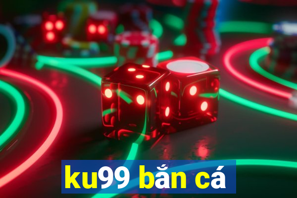 ku99 bắn cá