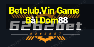 Betclub.Vin Game Bài Dom88