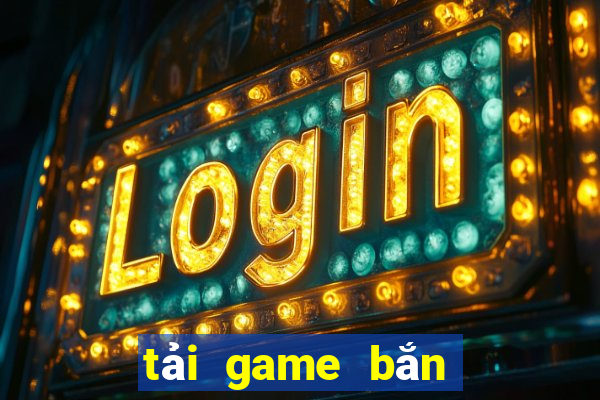 tải game bắn cá 3d đổi thưởng