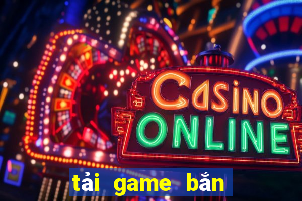 tải game bắn cá 3d đổi thưởng