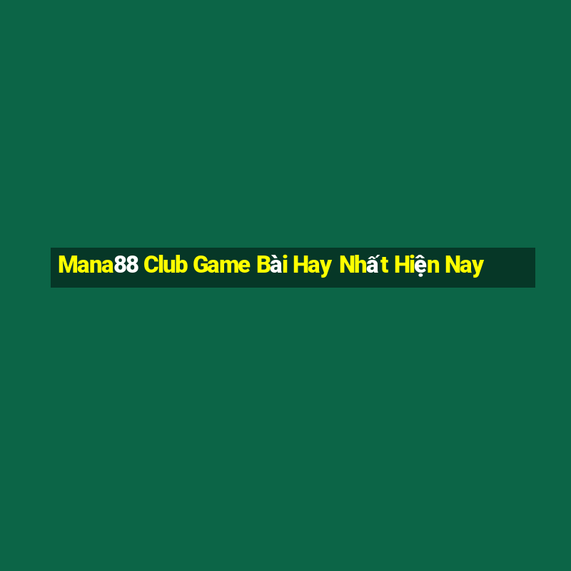 Mana88 Club Game Bài Hay Nhất Hiện Nay