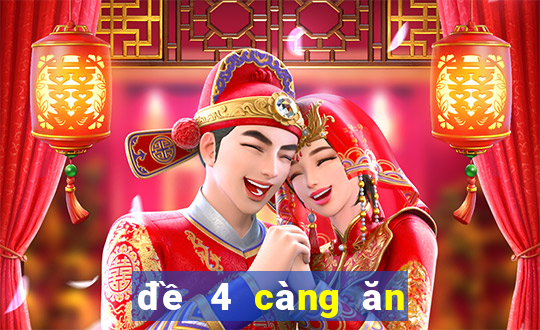 đề 4 càng ăn bao nhiêu