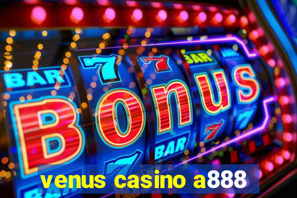 venus casino a888