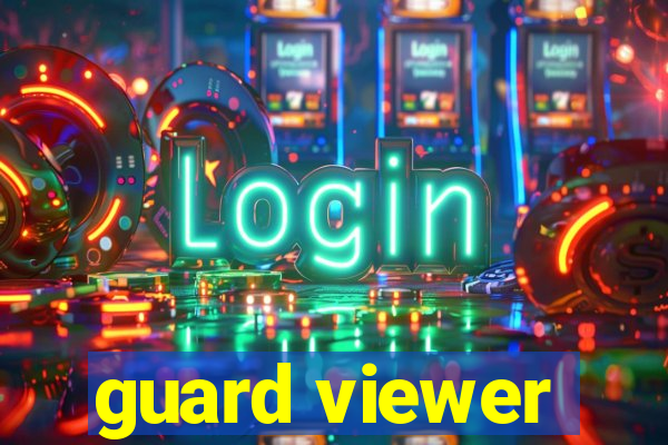 guard viewer