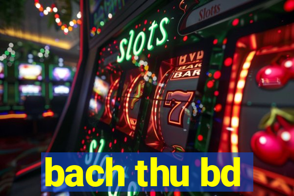 bach thu bd