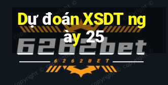 Dự đoán XSDT ngày 25