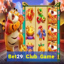 Bet29 Club Game Bài 3 Cây Đổi Thưởng