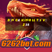 Bắn cá King ll Tải về z35