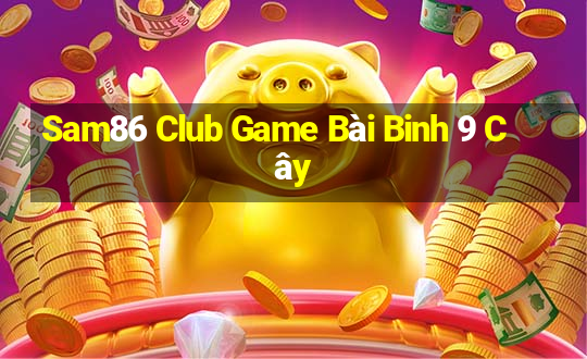 Sam86 Club Game Bài Binh 9 Cây