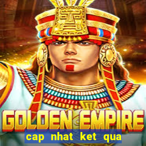 cap nhat ket qua bong da