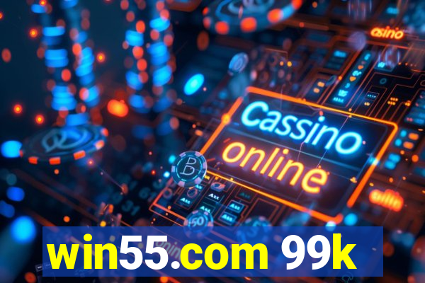 win55.com 99k