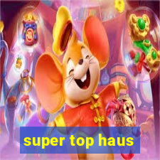 super top haus