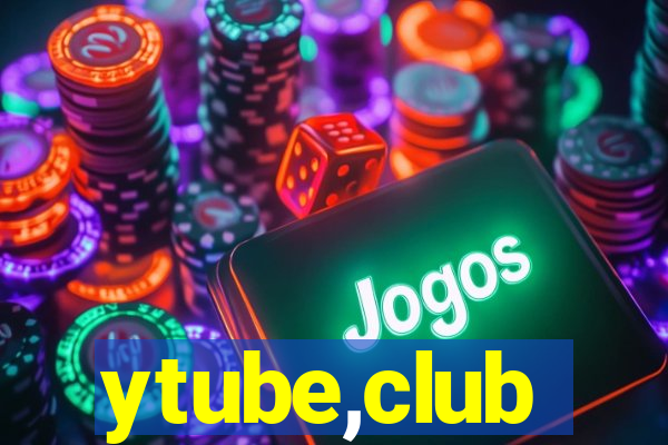 ytube,club