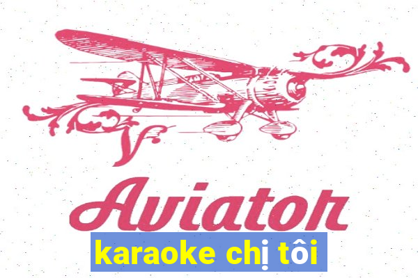 karaoke chị tôi