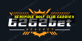 seminole golf club caddies