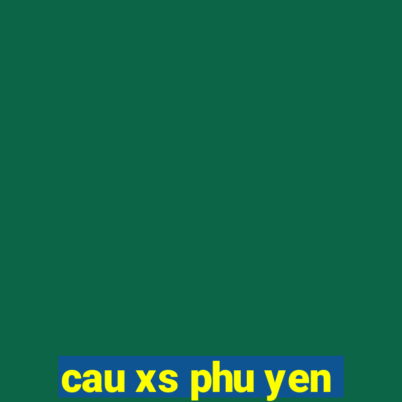 cau xs phu yen