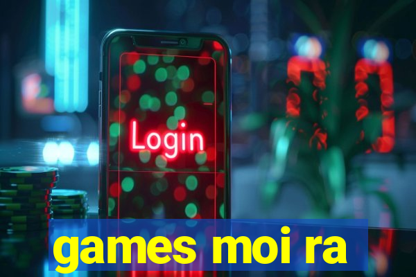 games moi ra